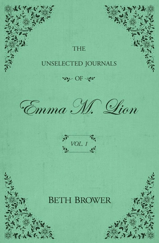 Unselected Journals of Emma M. Lion: Vol. 1
